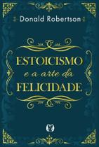 Livro - Estoicismo e a arte da felicidade Livro - Estoicismo e a arte da felicidade