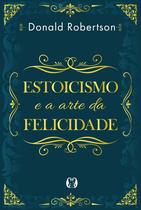 Livro - Estoicismo e a arte da felicidade Livro - Estoicismo e a arte da felicidade