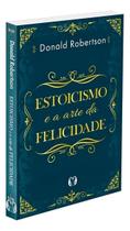 Livro Estoicismo e a Arte da Felicidade Donald Robertson