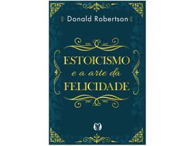 Livro Estoicismo e a Arte da Felicidade Donald Robertson