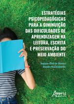 Livro - Estratégias psicopedagógicas para a diminuição das dificuldades de aprendizagem na leitura, escrita e preservação do meio ambiente Livro - Estratégias psicopedagógicas para a diminuição das dificuldades de aprendizagem na leitura, escrita e preservação do meio ambiente