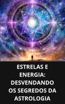 Livro Estrelas e Energia Desvendando os Segredos da Astrologia Livro Estrelas e Energia Desvendando os Segredos da Astrologia