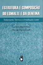 Livro - Estrutura e Composição do Esmalte e da Dentina: Tratamento Térmico e Irradiação Laser