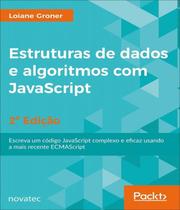 Livro Estruturas de dados e algoritmos com JavaScript 2ª edição - Escreva um código JavaScript complexo e eficaz usando a mais recente ECMAScript - Novatec Editora