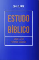 Livro Estudo Bíblico: Como Fazer e Por Onde Começar - Denis Duarte