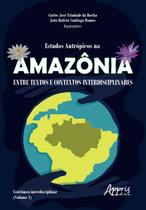 Livro - Estudos antrópicos na amazônia: entre textos e contextos interdisciplinares; coletânea interdisciplinar (volume 1)