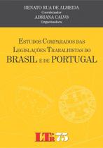 Livro - Estudos Comparados das Legislações Trabalhistas do Brasil e de Portugal - LTR