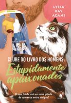 Livro - Estupidamente apaixonados (Clube do livro dos homens – Livro 3)