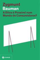 Livro Etica e Possivel Num Mundo de Consumidores (Zygmunt Bauman)