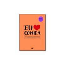 Livro - Eu Amo Comida: 50 Histórias de Brasileiros Que Amam Saborear a Vida - EDITORA MOL