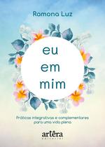 Livro - Eu em mim: práticas integrativas e complementares para uma vida plena Livro - Eu em mim: práticas integrativas e complementares para uma vida plena