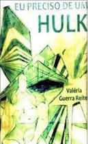 Livro: Eu Preciso de um Hulk Autor: Valéria Guerra Reiter (Novo, Lacrado)