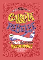 Livro - Eu sou uma Garota Rebelde: Um Diário para iniciar Revoluções