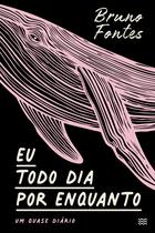 Livro - Eu todo dia por enquanto, um quase diário