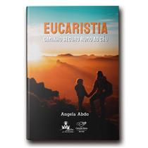 Livro Eucaristia: Caminho Seguro Rumo Ao Céu - Angela Abdo -