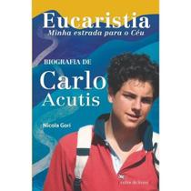 Livro Eucaristia, Minha Estrada Para O Céu - Biografia De Carlo Acutis - Nicola Gori - Cultor de Livros