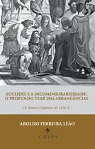 Livro - Euclides e a incomensurabilidade: o profundo tear das abrangências - Os sumos e segredos do Livro X