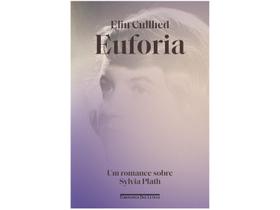 Livro Euforia Um Romance Sobre Sylvia Plath Elin Cullhed