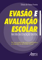 Livro - Evasão e avaliação escolar na era da educação digital: por uma prática de ensino participativa e integrada às demandas sociais
