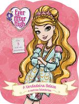 Livro - Ever After High - A verdadeira beleza e outras histórias