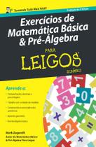 Livro - Exercícios de matemática básica e pré-álgebra Para Leigos – 2ª ed. Livro - Exercícios de matemática básica e pré-álgebra Para Leigos – 2ª ed.