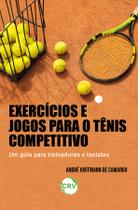 Livro - Exercícios e jogos para o tênis competitivo: Um guia para treinadores e tenistas Livro - Exercícios e jogos para o tênis competitivo: Um guia para treinadores e tenistas