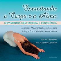 Livro - Exercitando o Corpo e a Alma - Movimentos com Energia e Consciência