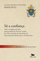 Livro - Exortação Apostólica 'Só a confiança' - Sobre a confiança no amor misericordioso de Deus Livro - Exortação Apostólica 'Só a confiança' - Sobre a confiança no amor misericordioso de Deus