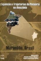Livro - Expansão e Trajetórias da Pecuária na Amazônia: Maranhão, Brasil - Editora