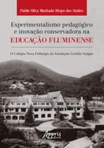 Livro - Experimentalismo Pedagógico e Inovação Conservadora na Educação Fluminense Livro - Experimentalismo Pedagógico e Inovação Conservadora na Educação Fluminense