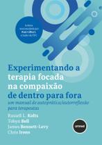 Livro - Experimentando a Terapia Focada na Compaixão de Dentro para Fora