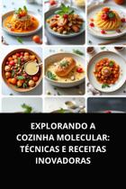 Livro Explorando a Cozinha Molecular Técnicas e Receitas Inovadoras