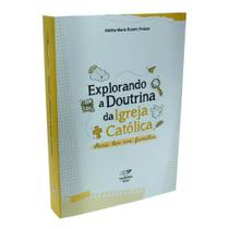 Livro Explorando a Doutrina da Igreja Católica - Adelita Frulane