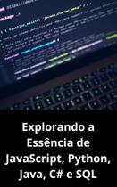 Livro Explorando a essencia de JavaScript, Python, Java, C e SQL - DUKE EDITORA