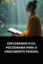Livro explorando o eu psicodrama para o crescimento pessoal