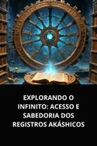 LIvro Explorando o Infinito Acesso e Sabedoria dos Registros Akáshicos