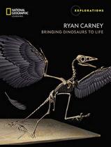 Livro - Explorations - Ryan Carney - Bringing Dinosaurs To Life