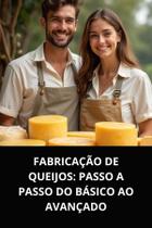 Livro fabricação de queijos passo a passo do básico ao avançado Livro fabricação de queijos passo a passo do básico ao avançado