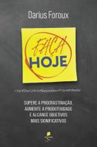 Livro - Faça hoje: Supere a procrastinação, aumente a produtividade e alcance objetivos mais significativos Livro - Faça hoje: Supere a procrastinação, aumente a produtividade e alcance objetivos mais significativos