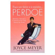 Livro: Faça Um Favor A Si Mesmo... Perdoe Joyce Meyer - BELLO PUBLICAÇÕES