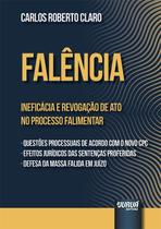 Livro - Falência - Ineficácia e Revogação de Ato no Processo Falimentar Livro - Falência - Ineficácia e Revogação de Ato no Processo Falimentar