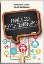Livro - Família Cria Escola Transforma, por Edlaine Santos Bignardi (Coordenador(a) Editorial) - Editora Conquista