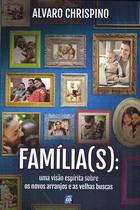 Livro - Família(s): Uma Visão Espírita sobre os Novos Arranjos e as Velhas Buscas Livro - Família(s): Uma Visão Espírita sobre os Novos Arranjos e as Velhas Buscas