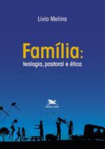 Livro - Família: Teologia, pastoral e ética