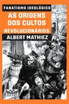 Livro - Fanatismo ideológico - As origens dos cultos revolucionários