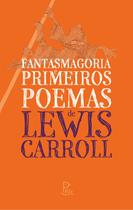 Livro - Fantasmagoria e Primeiros Poemas de Lewis Carroll