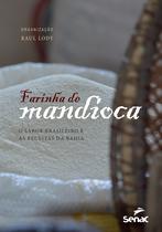 Livro - Farinha de mandioca: O sabor brasileiro e as receitas da Bahia