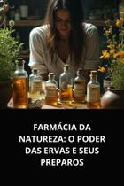 Livro farmácia da natureza o poder das ervas e seus preparos
