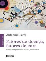 Livro - Fatores De Doenca, Fatores De Cura - Genese Do Sofrimento E Da Cura Psicanalitica
