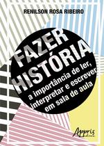 Livro - Fazer história: a importância de ler, interpretar e escrever em sala de aula